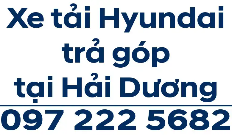 Hyundai Hải Dương - Đại lý bán xe tải Hyundai tại Hải Dương Hyundai Hải Dương – Bán xe tải Hyundai trả góp tại Hải Dương – 0972225682